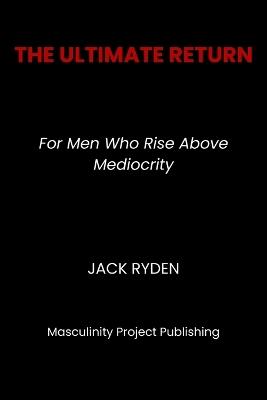 The Ultimate Return: For Men Who Rise Above Mediocrity - Jack Ryden - cover