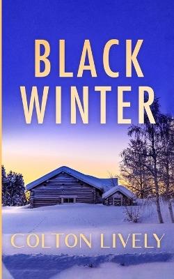 Black Winter: An EMP Post Apocalypse Prepper Thriller - Colton Lively - cover