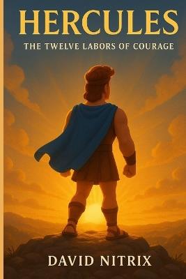 Hercules: The Twelve Labors of Courage - David Nitrix - cover