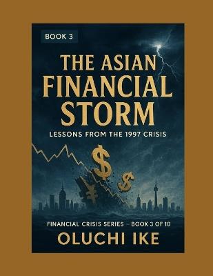 The Asian Financial Storm: Lessons from the 1997 Crisis - Oluchi Ike - cover