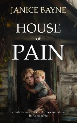 House of Pain: a dark romance of cruel times and abuse in Appalachia - Htj Fiction Publications,Janice Bayne - cover