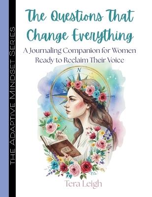The Questions That Change Everything: 1000 Prompts That Open Doors to Who You're Meant to Be - Tera Leigh - cover