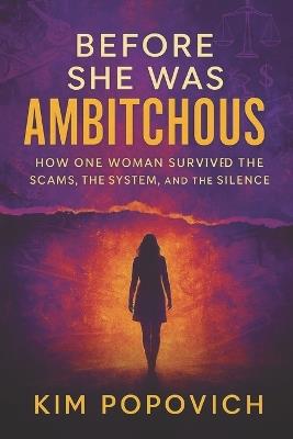 Before She Was Ambitchous: How One Woman Survived the Scams, The System, and The Silence - Lexi Rogue,Kim Popovich - cover