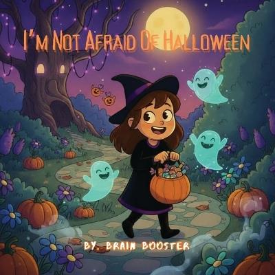 I'm Not Afraid of Halloween: A Fun and Not-So-Scary Halloween Adventure for Kids - Brain Booster - cover