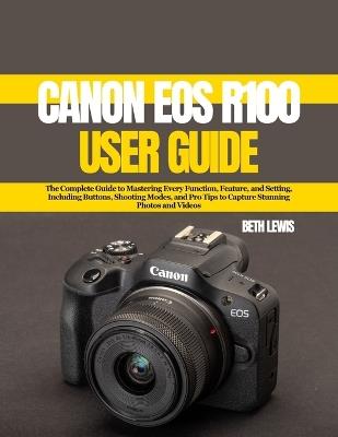 Canon EOS R100 User Guide - Beth Lewis - cover