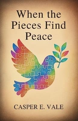 When the Pieces Find Peace: Self-Discovery Through My Child on the Spectrum - Casper E Vale - cover