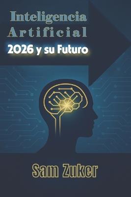 Modelos de Inteligencia Artificial 2026 Y Su Futuro - Sam Zuker - cover
