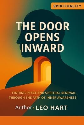 The Door Opens Inward: Finding Peace and Spiritual Renewal Through the Path of Inner Awareness - Leo Hart - cover