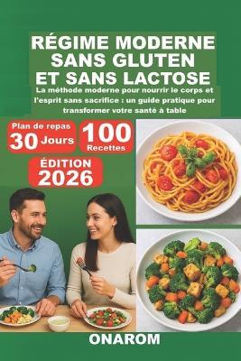 Régime Moderne Sans Gluten Et Sans Lactose: La méthode moderne pour nourrir le corps et l'esprit sans sacrifice: un guide pratique pour transformer votre santé à table - Onarom - cover