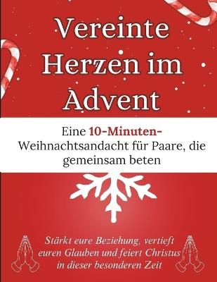 Vereinte Herzen im Advent: Eine 10-Minuten-Weihnachtsandacht für Paare, die gemeinsam beten: Stärkt eure Beziehung, vertieft euren Glauben und feiert Christus in dieser besonderen Zeit - Arabella Storm - cover