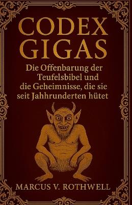 Codex Gigas: Die Offenbarung der Teufelsbibel und die Geheimnisse, die sie seit Jahrhunderten hütet - Marcus V Rothwell - cover