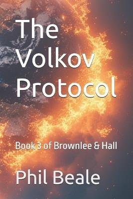 The Volkov Protocol: Book 3 of Brownlee & Hall - Phil Beale - cover