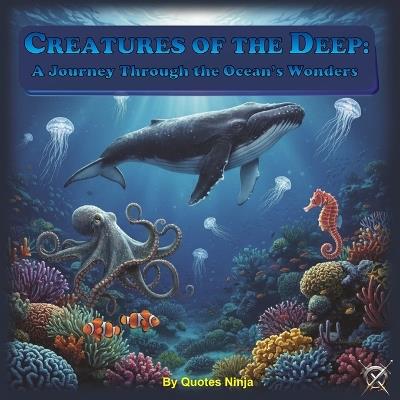 Creatures of the Deep: A Journey Through the Ocean's Wonders - Quotes Ninja - cover
