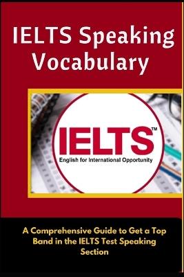 Ielts Speaking Vocabulary: A Comprehensive Guide to Get a Top Band in the ILETS Test's Speaking Section - A Mustafaoglu,Robert Allans - cover