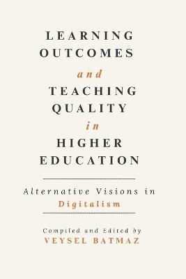 LEARNING OUTCOMES and TEACHING QUALITY in HIGHER EDUCATION: Alternative Visions in Digitalism Path to Recognition-Validation-Accreditation - cover