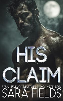 His Claim: A Dark Wolf Shifter Romance - Sara Fields - cover