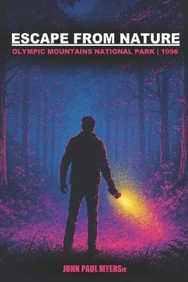 Escape from Nature: Olympic Mountains National Park 1996 - John Paul Myers - cover