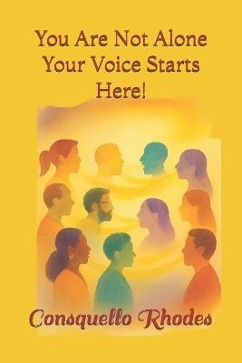 You Are Not Alone Your Voice Starts Here! - Consquello Irene Rhodes - cover