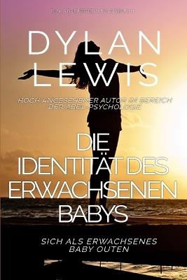 Die Identität des erwachsenen Babys Sich als erwachsenes Baby outen: Ein ABDL-Selbsthilfebuch - Dylan Lewis - cover