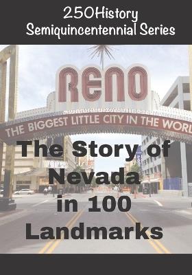 250History Semiquincentennial Series: The Story of Nevada In 100 Landmarks - Doug Gelbert - cover