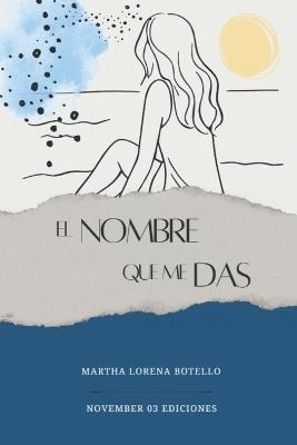 El nombre que me das - Martha Lorena Botello Moreno - cover