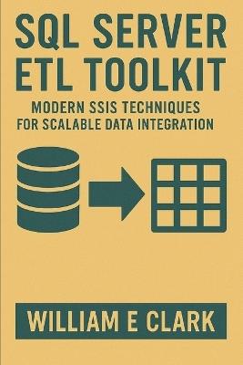 SQL Server ETL Toolkit: Modern SSIS Techniques for Scalable Data Integration - William E Clark - cover