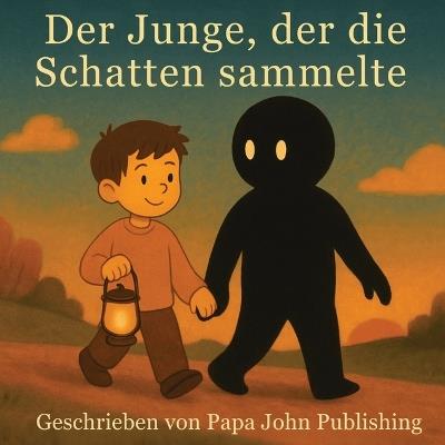 Der Junge, der die Schatten sammelte: Eine herzerwärmende Geschichte über das Finden von Licht in der Dunkelheit - Papa John Publishing - cover