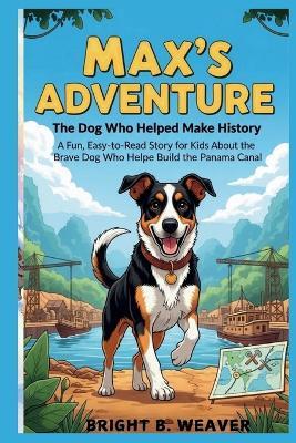 Max's Adventure: The Dog Who Helped Make History! - Bright B Weaver - cover