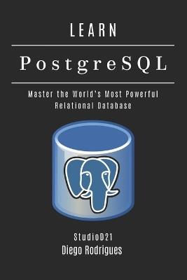 LEARN PostgreSQL: Master the World's Most Powerful Relational Database - Diego Rodrigues - cover