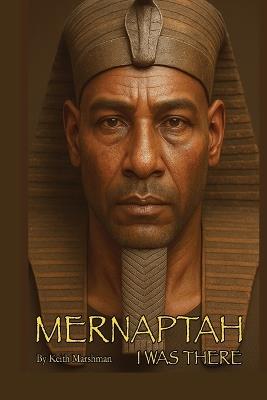 Merneptah: I Was There - Keith Marshman - cover