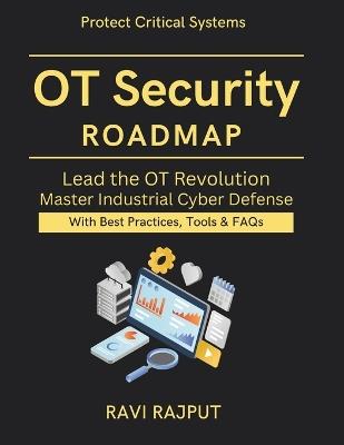 OT Security Roadmap: Industrial Systems Protection resilient OT architecture guide zero trust for OT environments AI in industrial cybersecurity systems Global OT security expert handbook - Ravi Rajput - cover