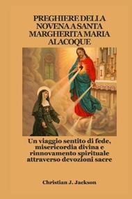 Preghiere Della Novena a Santa Margherita Maria Alacoque: Un viaggio sentito di fede, misericordia divina e rinnovamento spirituale attraverso devozioni sacre