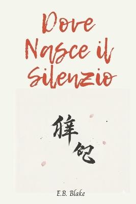 Dove Nasce Il Silenzio - E B Blake - cover