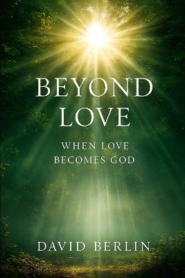 Beyond Love: When Love Becomes God - David Berlin - cover