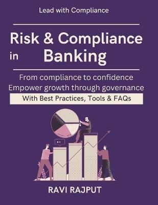 Risk & Compliance in Banking: operational liquidity risk management banks digital transformation banking compliance ethical banking and regulatory norms international banking regulation explaine - Ravi Rajput - cover