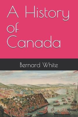 A History of Canada - Bernard White - cover