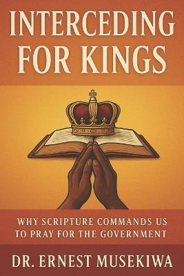 Interceding for Kings - Ernest Musekiwa - cover