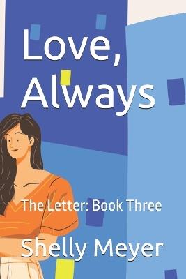 Love, Always: The Letter: Book Three - Shelly Meyer - cover