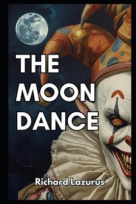 The Moon Dance: A Novelette - Richard Lazurus - cover