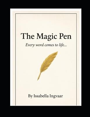 The Magic Pen: Every word comes to life ... - Issabella Ingvaar - cover