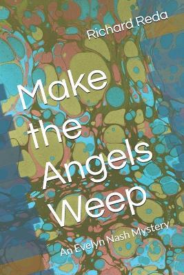 Make the Angels Weep: An Evelyn Nash Mystery - Richard Reda - cover