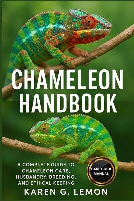Chameleon Handbook: A Complete Guide to Chameleon Care, Husbandry, Breeding, and Ethical Keeping - Karen G Lemon - cover