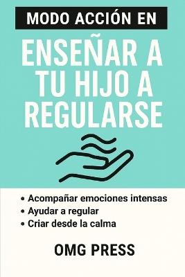 Modo Acción En Enseñar a Tu Hijo a Regularse - Omg Press - cover