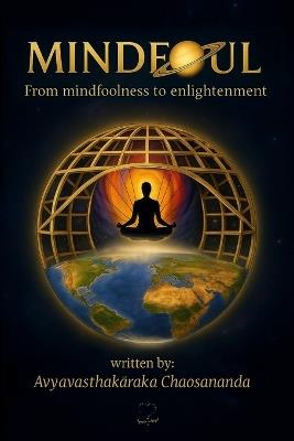 Mindfoul: From Mindfoolness to Enlightenment - Avyavasthakāraka Chaosananda - cover