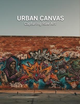Urban Canvas: Capturing Raw Art - Quhey Carroll - cover