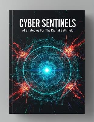 Cyber Sentinels: Ai Strategies For The Digital Battlefield - Tamara Leach - cover