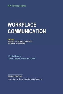 Workplace Communication: A Practical Guide for Leaders, Managers, Trainers, and Students - Zaheer Siddiqui - cover
