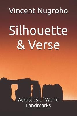 Silhouette & Verse: Acrostics of World Landmarks - Vincent Nugroho - cover