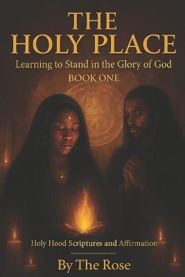 Street Gospel the Holy Place: Learning to Stand in the Glory of God Holy Hood Scriptures and Affirmation BOOK ONE - The Rose - cover