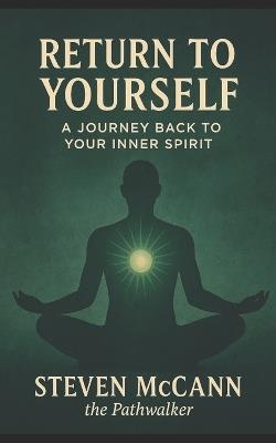 Return to Yourself: A Journey Back to Your Inner Spirit - Steven McCann - cover